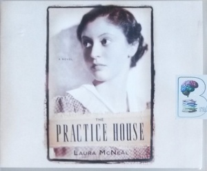 The Practice House written by Laura McNeal performed by Angela Dawe on CD (Unabridged)